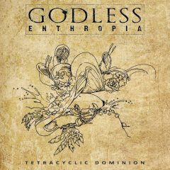 Godless Enthropia – Tetracyclic Dominion